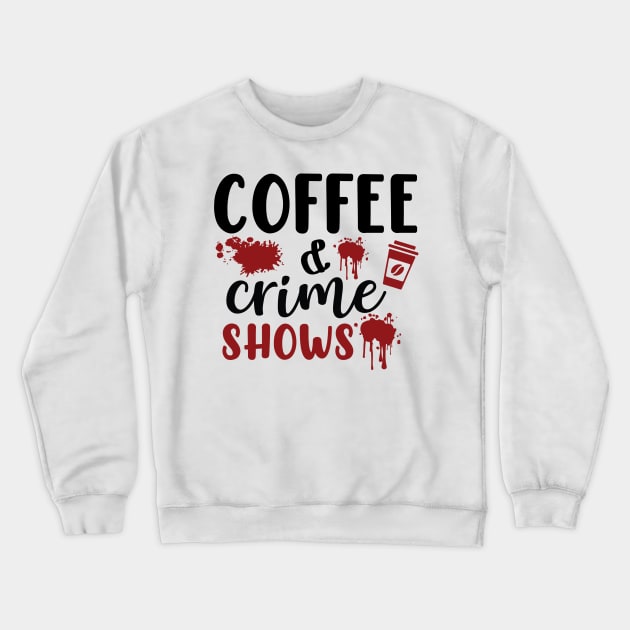 Coffee and Crime Shows Crewneck Sweatshirt by teresawingarts